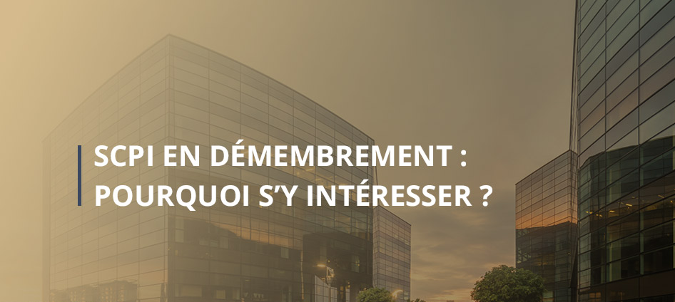 SCPI, démembrement temporaire, immobilier, cabinet, conseil, gestion de patrimoine, Dijon